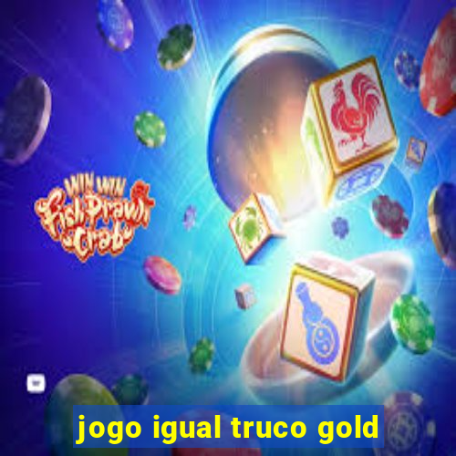 jogo igual truco gold